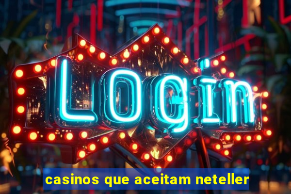 casinos que aceitam neteller