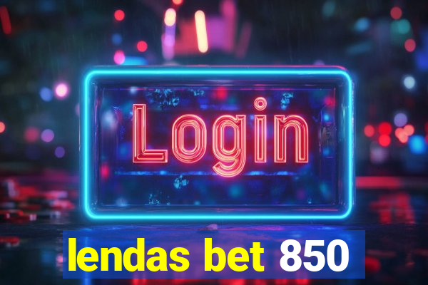 lendas bet 850