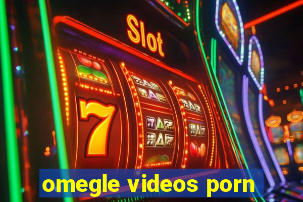 omegle videos porn