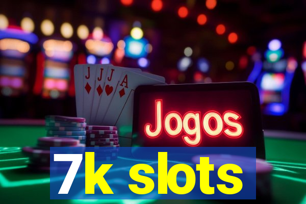 7k slots