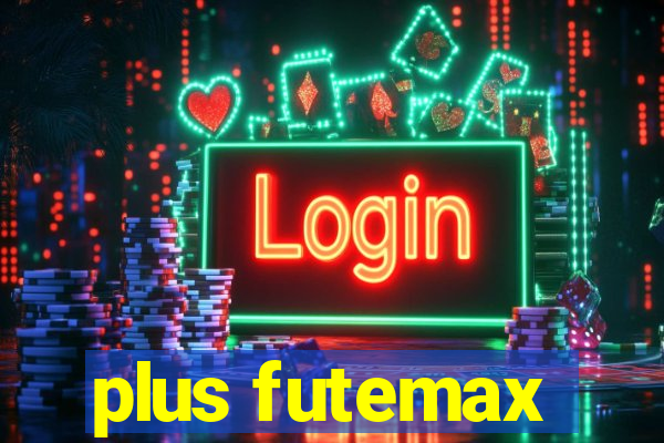 plus futemax