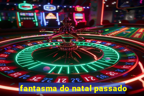 fantasma do natal passado