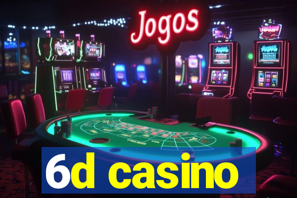 6d casino