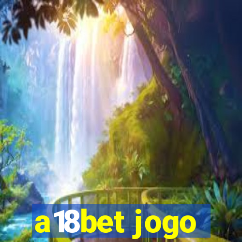 a18bet jogo