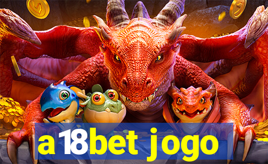 a18bet jogo