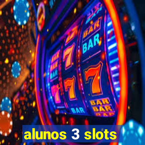 alunos 3 slots