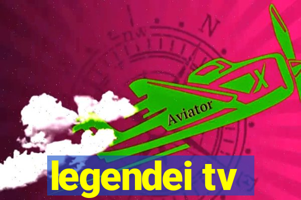 legendei tv