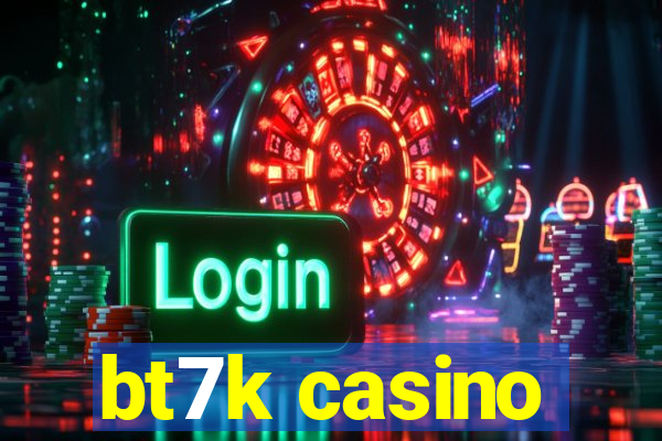 bt7k casino