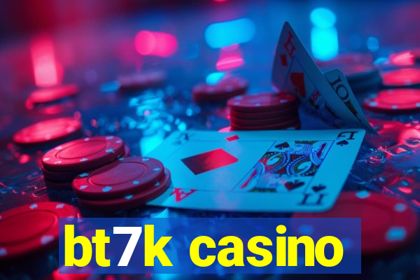 bt7k casino