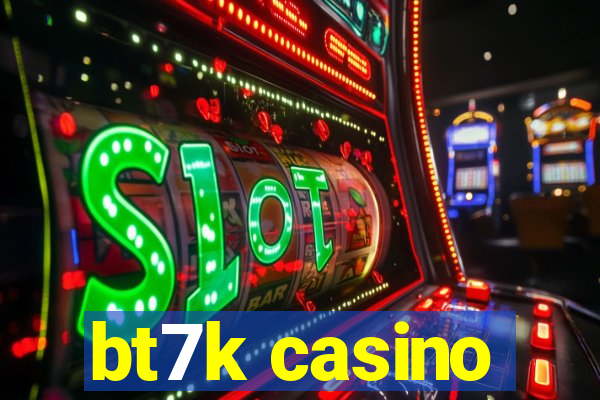 bt7k casino