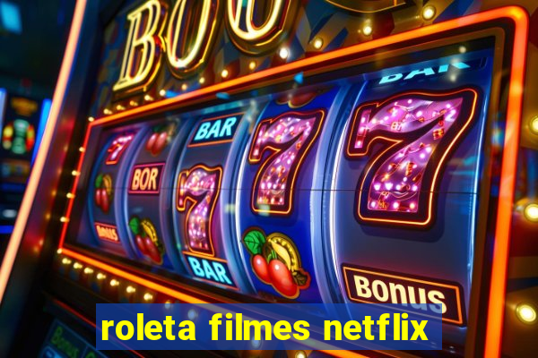 roleta filmes netflix