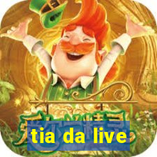 tia da live