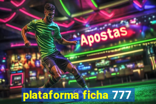 plataforma ficha 777