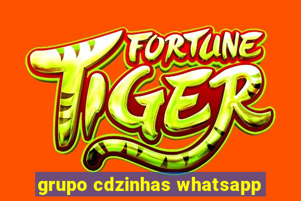 grupo cdzinhas whatsapp