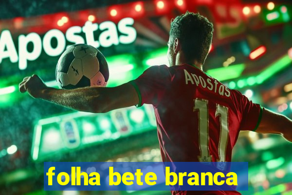 folha bete branca