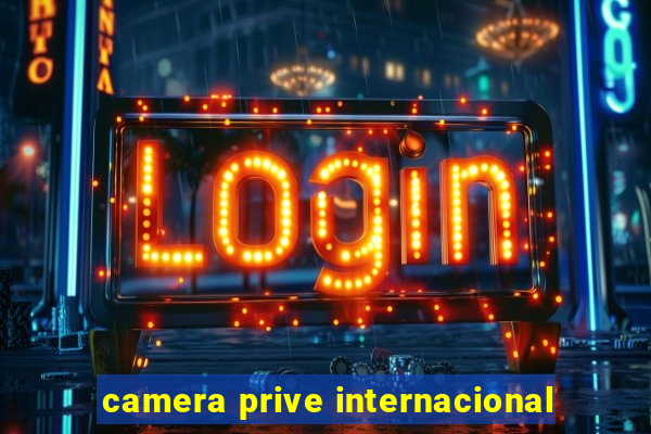 camera prive internacional