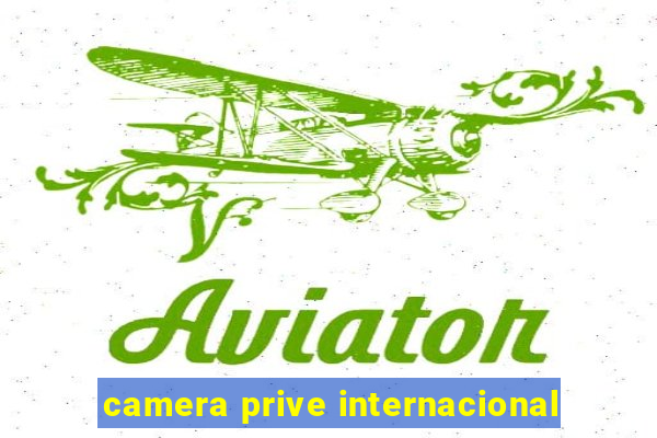 camera prive internacional