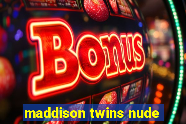 maddison twins nude