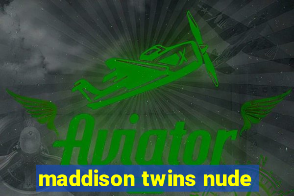 maddison twins nude