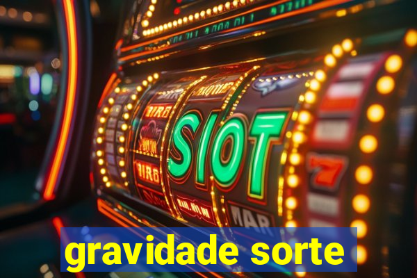 gravidade sorte