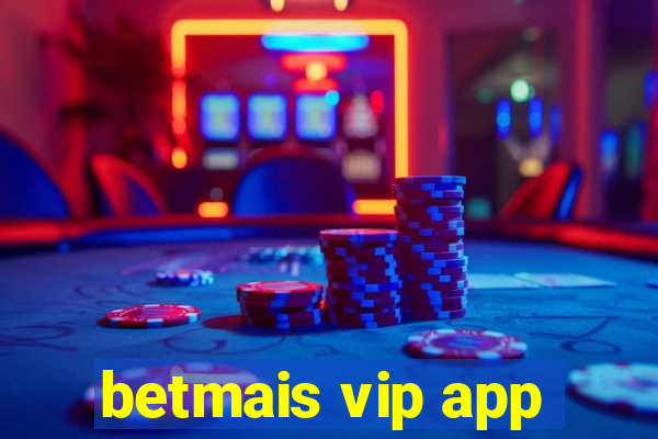 betmais vip app