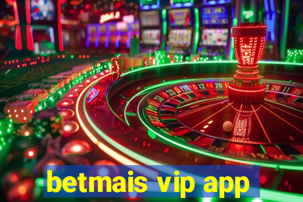 betmais vip app