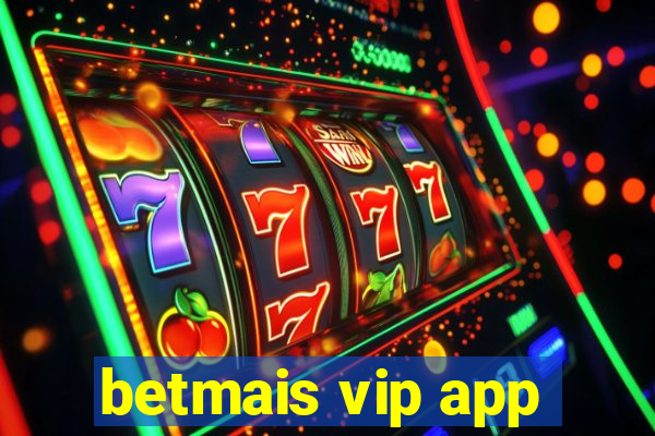 betmais vip app