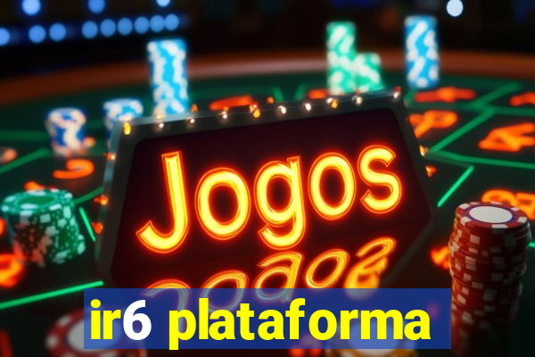 ir6 plataforma