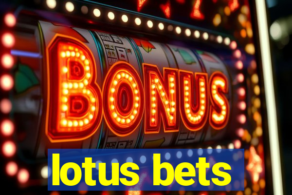 lotus bets