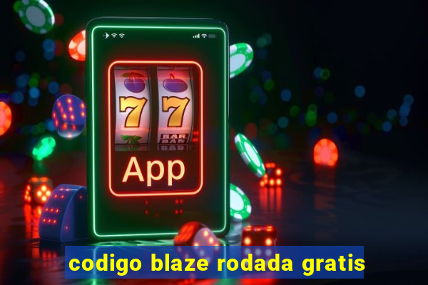 codigo blaze rodada gratis