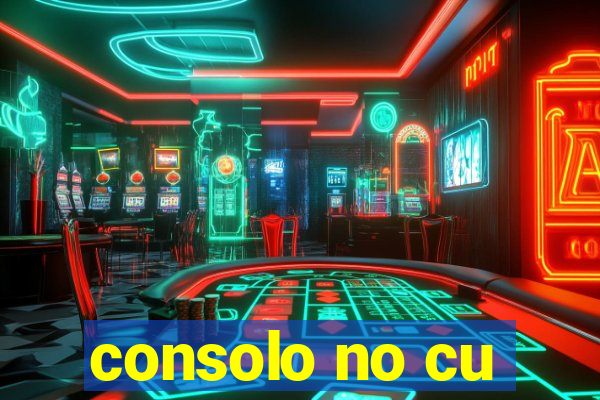 consolo no cu