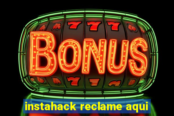 instahack reclame aqui