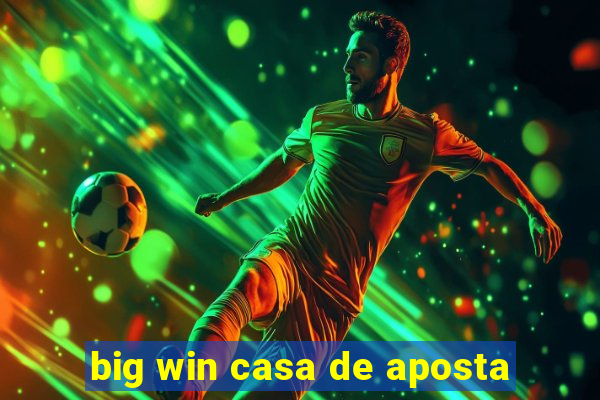 big win casa de aposta