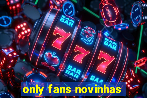 only fans novinhas