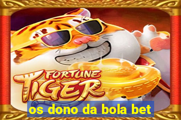 os dono da bola bet