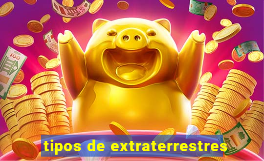 tipos de extraterrestres