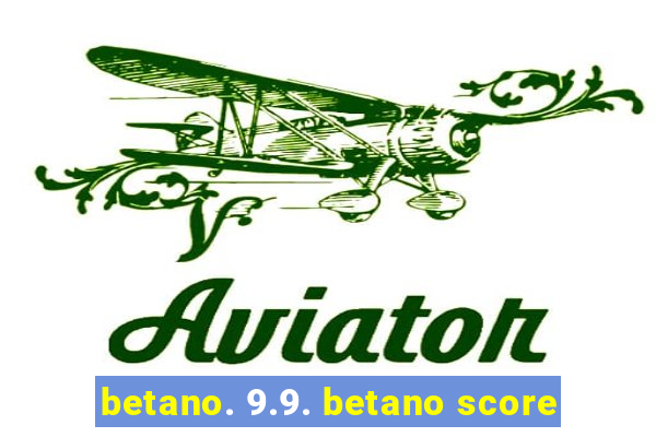 betano. 9.9. betano score