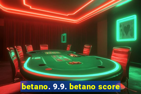 betano. 9.9. betano score