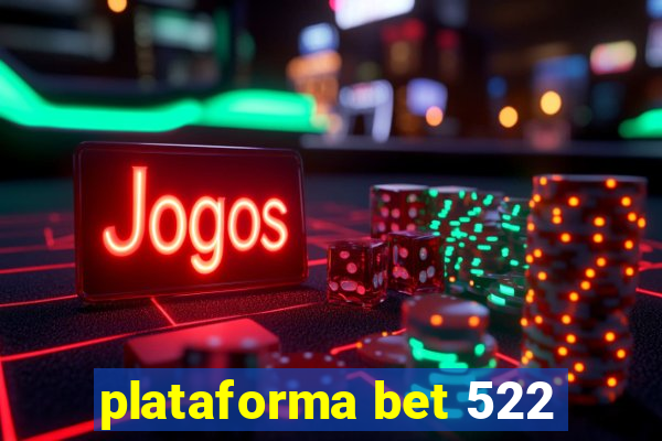 plataforma bet 522