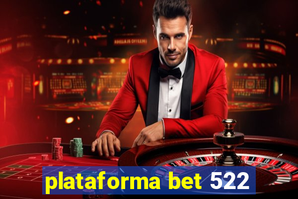 plataforma bet 522