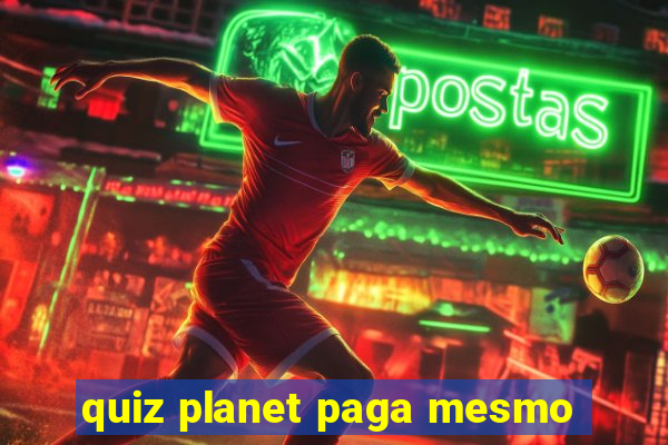 quiz planet paga mesmo