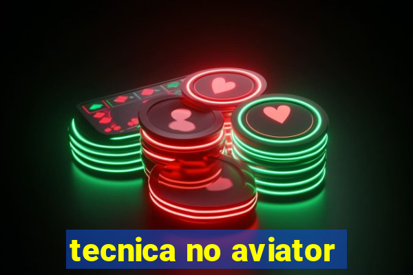 tecnica no aviator