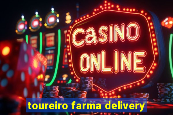 toureiro farma delivery