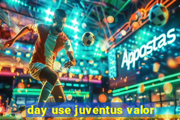 day use juventus valor