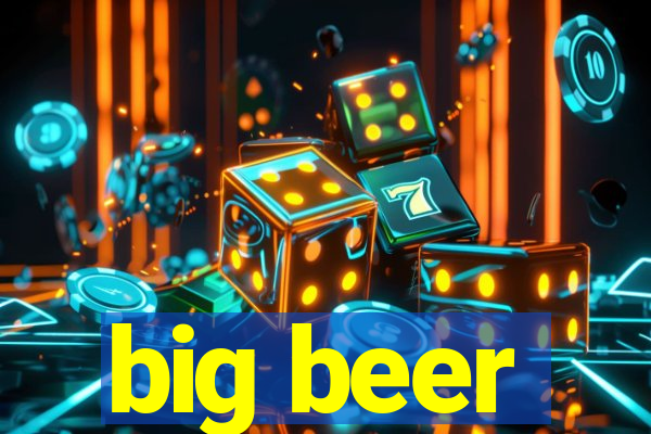 big beer