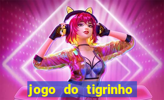 jogo do tigrinho que da bonus no cadastro