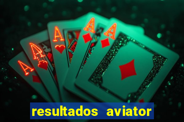 resultados aviator estrela bet