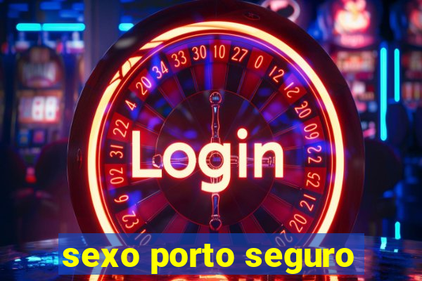 sexo porto seguro