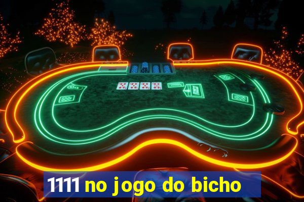 1111 no jogo do bicho