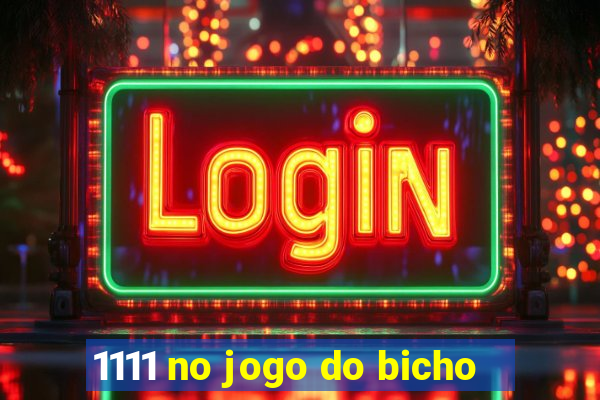 1111 no jogo do bicho